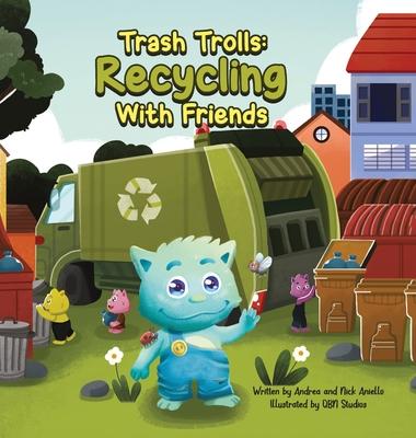 Trash Trolls Recycling with Friends: This story will motivate and empower readers to reduce, reuse, and recycle to make our world a greener and cleane