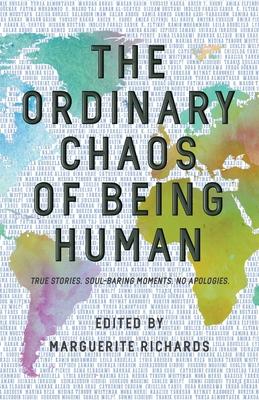 The Ordinary Chaos of Being Human: True Stories. Soul-Baring Moments. No Apologies.