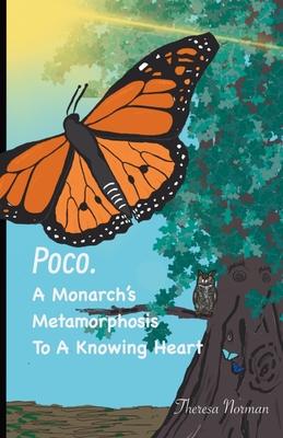 Poco. A Monarch's Metamorphosis To A Knowing Heart