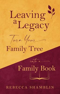 Leaving a Legacy: Turn Your Family Tree into a Family Book