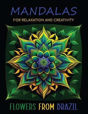 Mandalas for Relaxation and Creativity: Flowers from Brazil