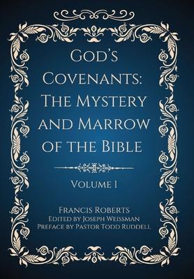 God's Covenants: The Mystery and Marrow of the Bible (Volume 1)