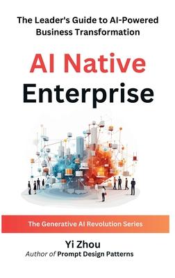 AI Native Enterprise: The Leader's Guide to AI-Powered Business Transformation