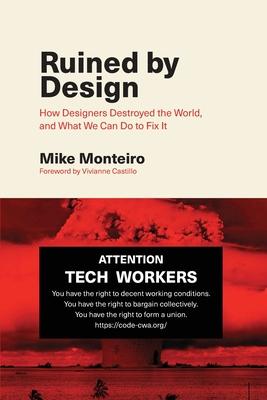 Ruined by Design: How Designers Destroyed the World, and What We Can Do to Fix It