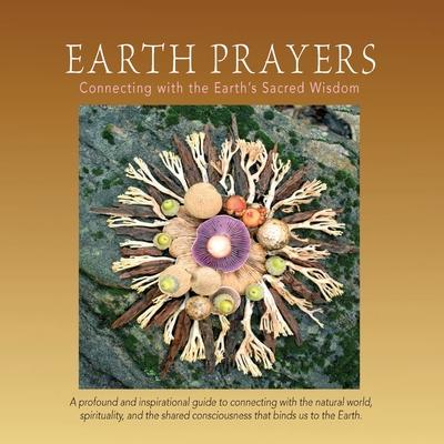 Earth Prayers: Connecting with the Earth's Sacred Wisdom