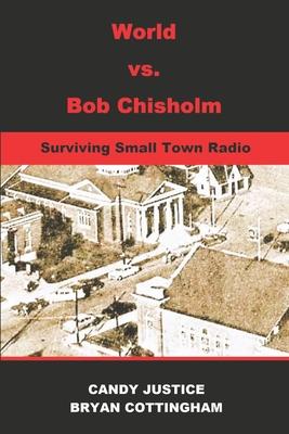 World Vs. Bob Chisholm: Surviving Small Town Radio