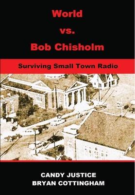 World vs. Bob Chisholm: Surviving Small Town Radio