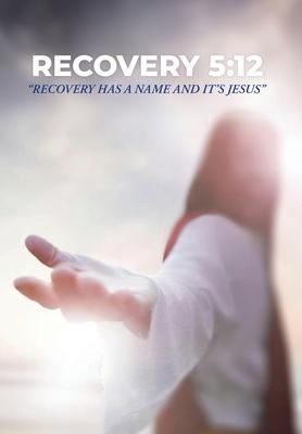 Recovery 5: 12: Recovery Has a Name and It's Jesus