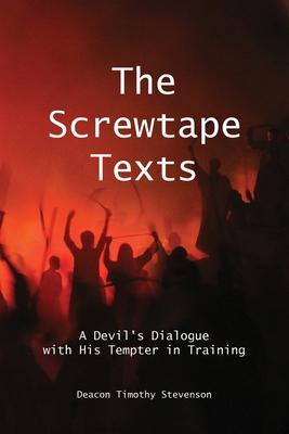 The Screwtape Texts: A Devil's Dialogue with His Tempter in Training