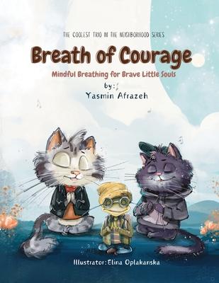 Breath of Courage: Mindful Breathing for Brave Little Souls (The Coolest Trio in the Neighborhood Series)