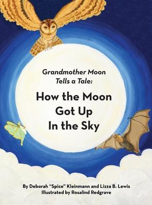 How the Moon Got Up in the Sky: Grandmother Moon Tells a Tale