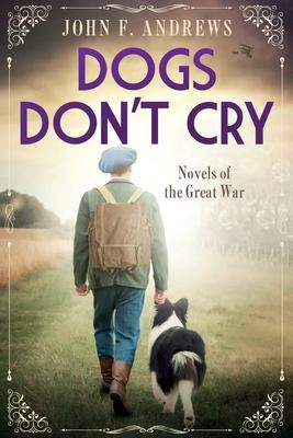 Dogs Don't Cry - Novels of the Great War