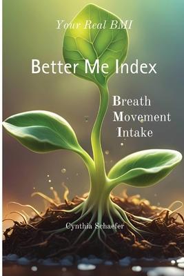 Your Real BMI: a Better Me Index with Breath, Movement and Intake