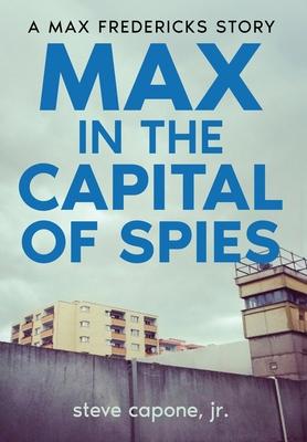 Max in the Capital of Spies: A Max Fredericks Story