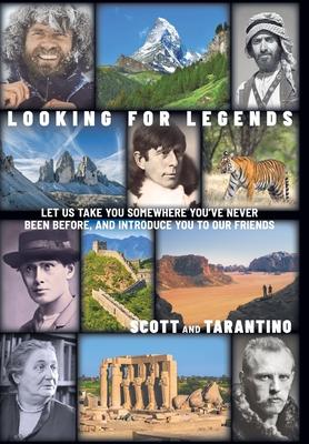 Looking for Legends: Let Us Take You Somewhere You've Never Been Before, and Introduce You to Our Friends