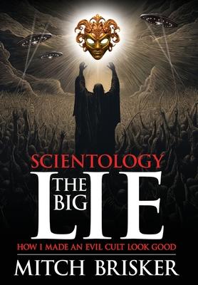 Scientology The Big Lie: How I Made an Evil Cult Look Good