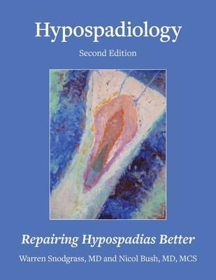 Hypospadiology, Second Edition: Repairing Hypospadias Better