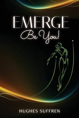 Emerge: Be You!: Be You!