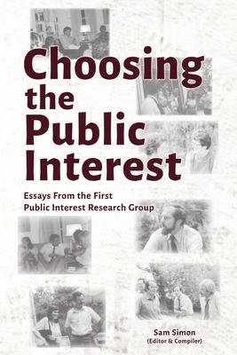 Choosing the Public Interest: Essays From the First Public Interest Research Group