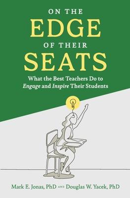 On the Edge of Their Seats: What the Best Teachers Do to Engage and Inspire Their Students