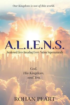 A.L.I.E.N.S.: Awakened Lives Invading Every Nation Supernaturally