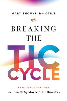 Breaking the TIC Cycle: Practical Solutions for Tourette Syndrome & Tic Disorders