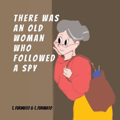 There was an Old Woman who Followed a Spy