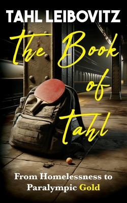 The Book of Tahl: From Homelessness to Paralympic Gold