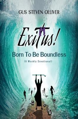 Exitus! Born to be Boundless: A Weekly Devotional