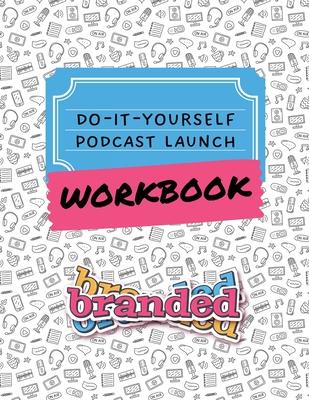 Do-It-Yourself Podcast Launch Workbook