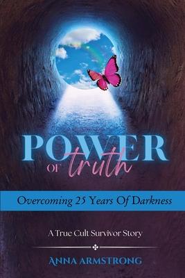 Power of Truth Overcoming 25 Years of Darkness: A True Cult Survivor Story