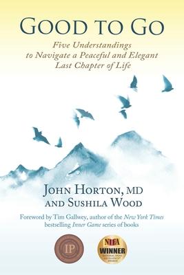 Good to Go: Five Understandings to Navigate a Peaceful and Elegant Last Chapter of Life