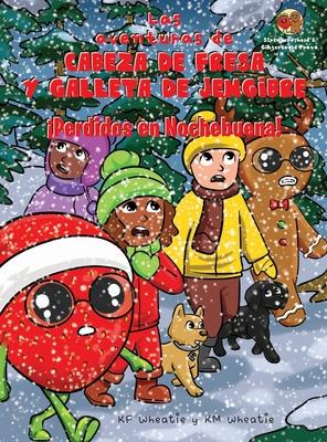 Las aventuras de Cabeza de Fresa y Galleta de Jengibre-Perdidos en Nochebuena!: Cultivar la fe y la confianza de su hijo en Jess cuando se enfrente