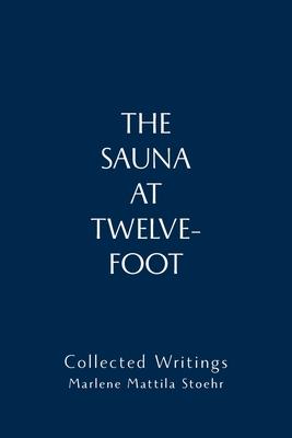 The Sauna at Twelve-Foot: Collected Writings