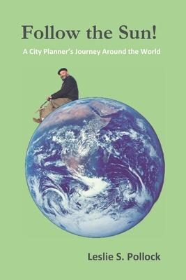 Follow the Sun!: A City Planner's Journey Around the World