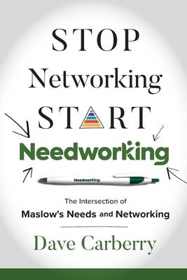 Stop Networking, Start Needworking: The Intersection of Maslow's Needs and Networking