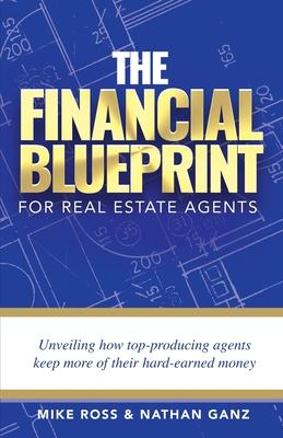 The Financial Blueprint for Real Estate Agents: Unveiling How Top Producing Agents Keep More of Their Hard Earned Money