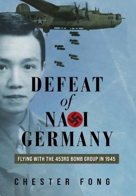 Defeat of Nazi Germany: Flying with the 453rd Bomb Group in 1945