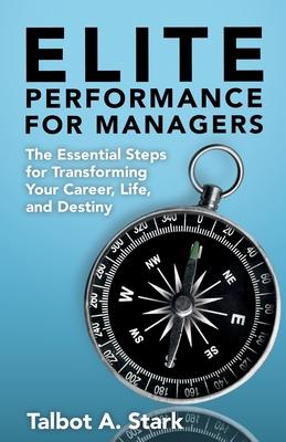 Elite Performance for Managers: The Essential Steps for Transforming Your Career, Life, and Destiny