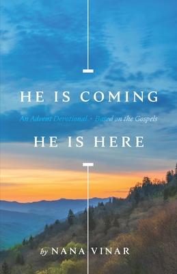 He Is Coming. He Is Here: An Advent Devotional Based on the Gospels