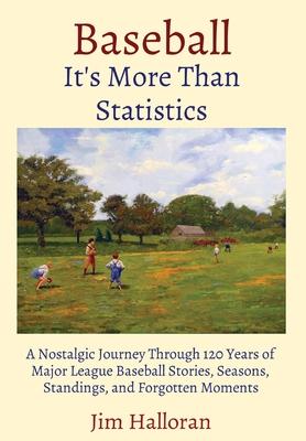 Baseball: It's More Than Statistics: A Nostalgic Journey Through 120 Years of Major League Baseball Stories, Seasons, Standings,