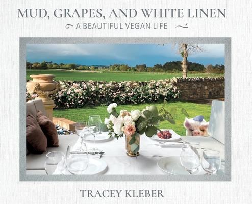 Mud, Grapes and White Linen: A Beautiful Vegan Life