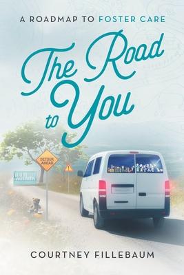 The Road to You: A Roadmap to Foster Care