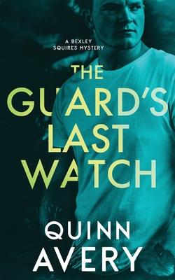 The Guard's Last Watch: A Bexley Squires Mystery Book 3