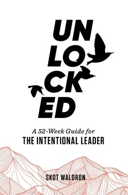 Unlocked: A 52-Week Guide For The Intentional Leader