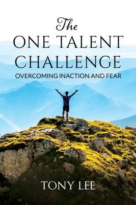 The One Talent Challenge: Overcoming Inaction and Fear