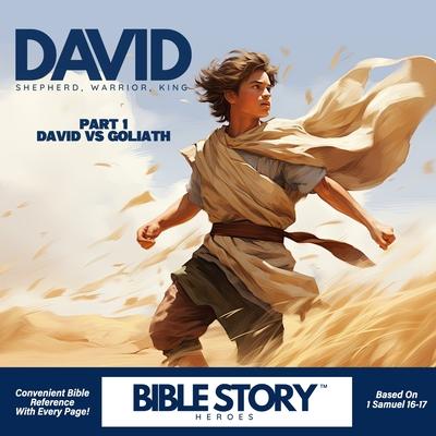 David, Shepherd, Warrior, King: The Story of David and Goliath