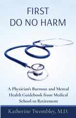 First Do No Harm: A Physician's Burnout and Mental Health Guidebook from Medical School to Retirement Subscription
