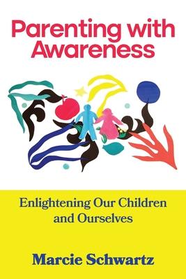 Parenting with Awareness: Enlightening Our Children and Ourselves