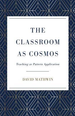 The Classroom as Cosmos: Teaching as Pattern Application